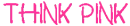 think pink
