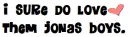 I love Jonas Brothers!