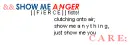 show me anger