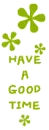 have a good time
