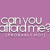 Can You Afford Me?