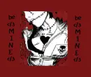 BE MINE <3