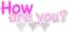 How are you