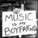 Music is my boyfriend