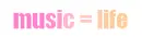 music equals life