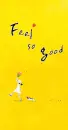 FEEL SO GOOD