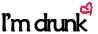 im drunk