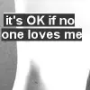 no one loves me