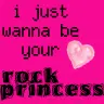 i just wanna be your rock princess