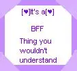 It's a bff thing