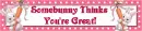 Somebunny thinks you're great!