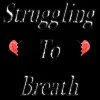 Struggling to breath