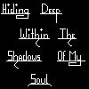 Hiding deep within the shadows of my soul