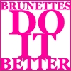 Brunettes Do It Better