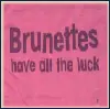 Brunettes Have All The Luck
