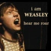 I am Weasly hear me Roar! 