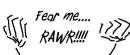 Fear me..RAWR