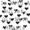 in with a bullet, out with hearts