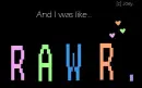 RAWR.