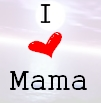 I <3 Mama