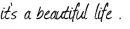 beautiful life