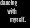 Dancing With Myself