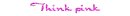 think pink