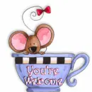 You're welcome teacup mouse