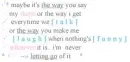 ..Maybe Its The Way...