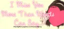i miss you..