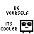 be yourself