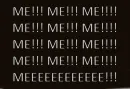 Me!!! Me!!! Me!!!