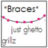BRACES JUS GHETTO GRILLZ