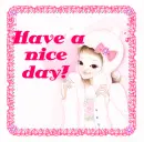 HAVE A NICE DAY!