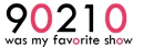 90210 was my favorite show