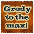 Grody to the Max