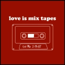 Love is mixed tapes