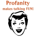 Profanity makes talking fun