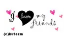 i â™¥ my friends