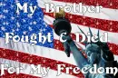 my brother fought & died for my freedom
