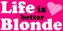 life is better blonde 