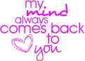 my mind always come back to you