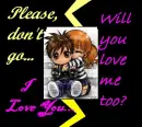 please dont go...i love you...will you love me too?