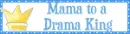 Mama to a drama King