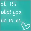 what you do to me