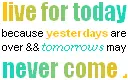 live for today