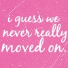 we never really moved on