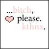 bitch please