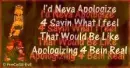 never apologize
