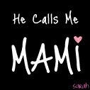 He calls me Mami